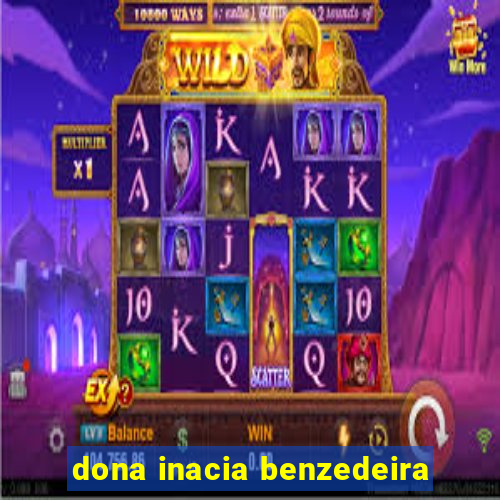 dona inacia benzedeira